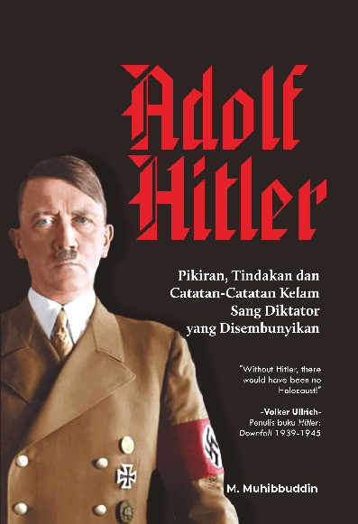 Adolf Hitler Pikiran, Tindakan dan Catatan-Catatan Kelam Sang Diktator yang Disembunyikan